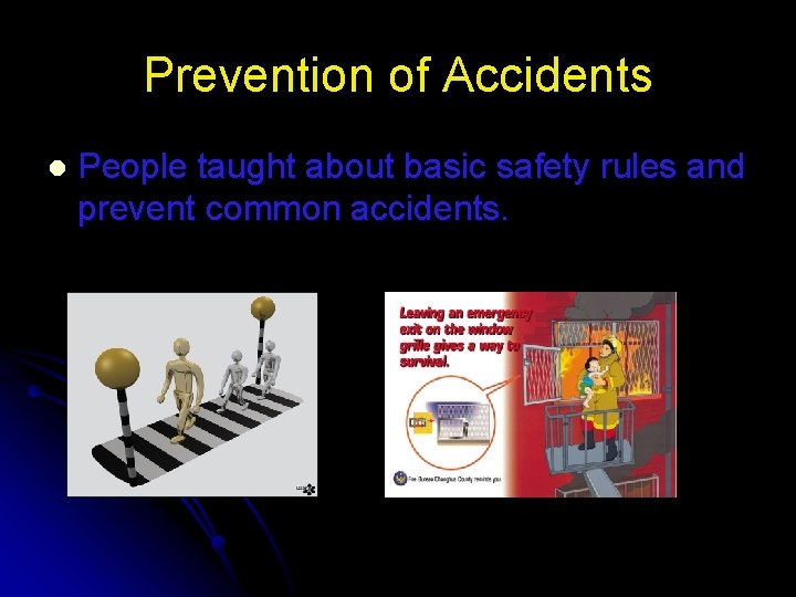 Prevention of Accidents l People taught about basic safety rules and prevent common accidents.