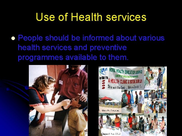 Use of Health services l People should be informed about various health services and