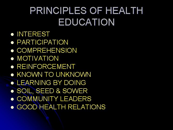 PRINCIPLES OF HEALTH EDUCATION l l l l l INTEREST PARTICIPATION COMPREHENSION MOTIVATION REINFORCEMENT