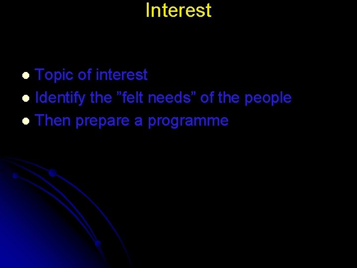 Interest Topic of interest l Identify the ”felt needs” of the people l Then