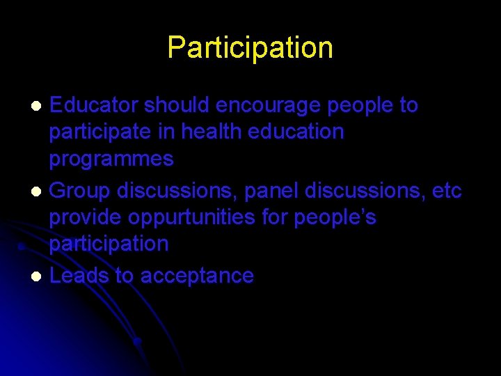 Participation Educator should encourage people to participate in health education programmes l Group discussions, Participation Educator should encourage people to participate in health education programmes l Group discussions,