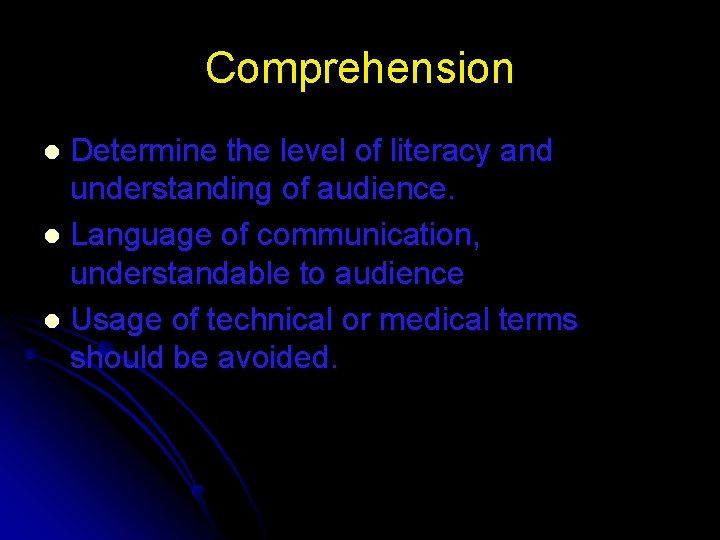 Comprehension Determine the level of literacy and understanding of audience. l Language of communication,