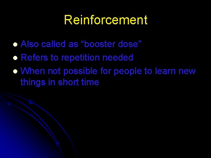 Reinforcement Also called as “booster dose” l Refers to repetition needed l When not