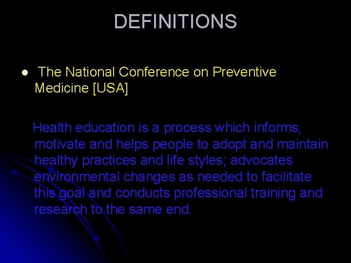 DEFINITIONS l The National Conference on Preventive Medicine [USA] Health education is a process