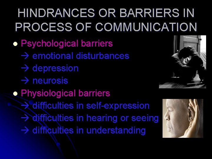 HINDRANCES OR BARRIERS IN PROCESS OF COMMUNICATION Psychological barriers emotional disturbances depression neurosis l HINDRANCES OR BARRIERS IN PROCESS OF COMMUNICATION Psychological barriers emotional disturbances depression neurosis l
