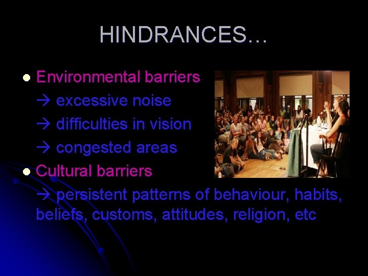 HINDRANCES… Environmental barriers excessive noise difficulties in vision congested areas l Cultural barriers persistent HINDRANCES… Environmental barriers excessive noise difficulties in vision congested areas l Cultural barriers persistent