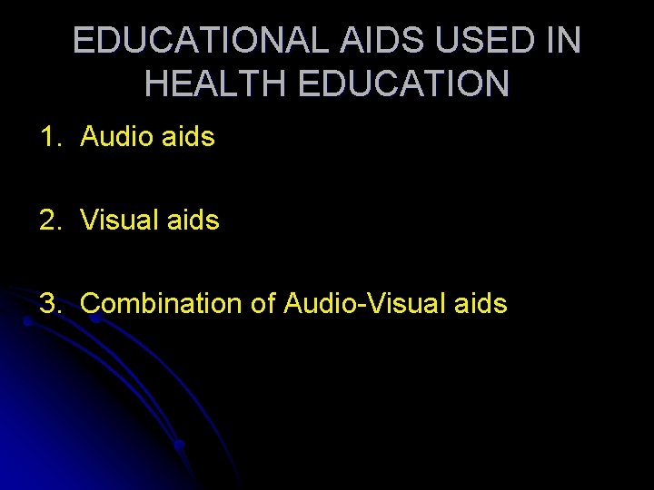 EDUCATIONAL AIDS USED IN HEALTH EDUCATION 1. Audio aids 2. Visual aids 3. Combination