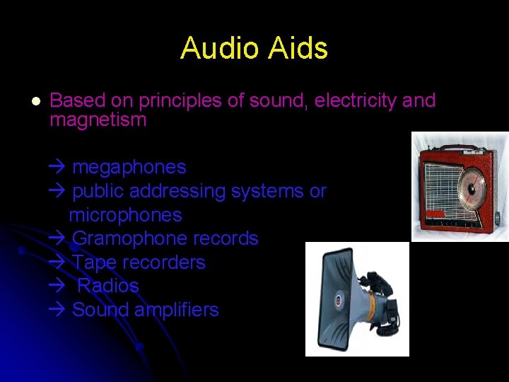 Audio Aids l Based on principles of sound, electricity and magnetism megaphones public addressing