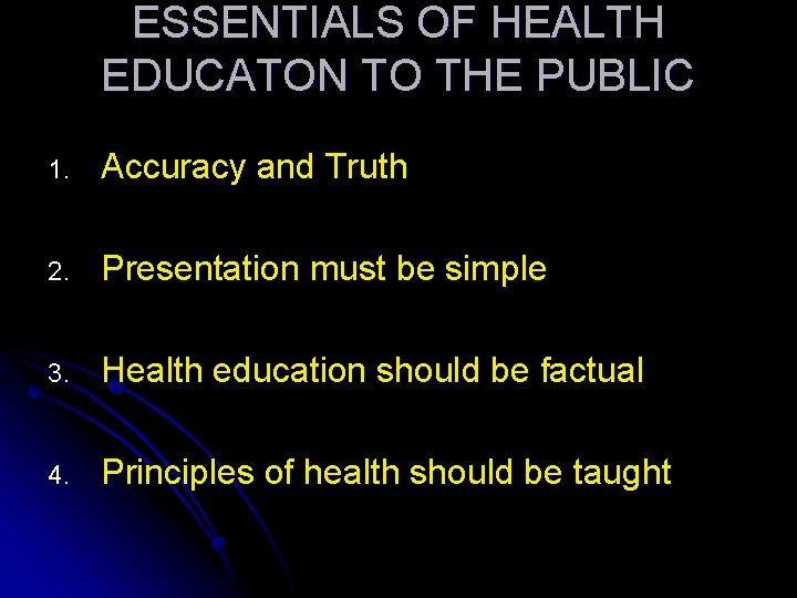 ESSENTIALS OF HEALTH EDUCATON TO THE PUBLIC 1. Accuracy and Truth 2. Presentation must