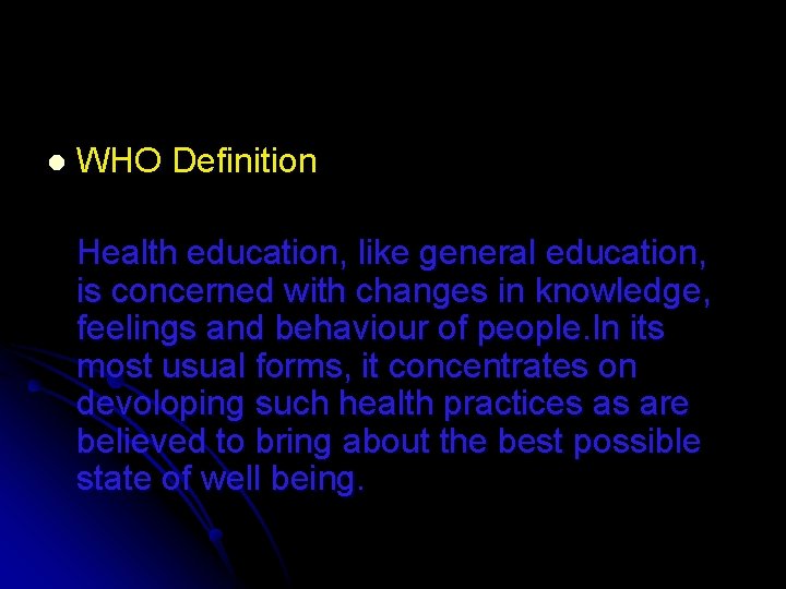 l WHO Definition Health education, like general education, is concerned with changes in knowledge, l WHO Definition Health education, like general education, is concerned with changes in knowledge,