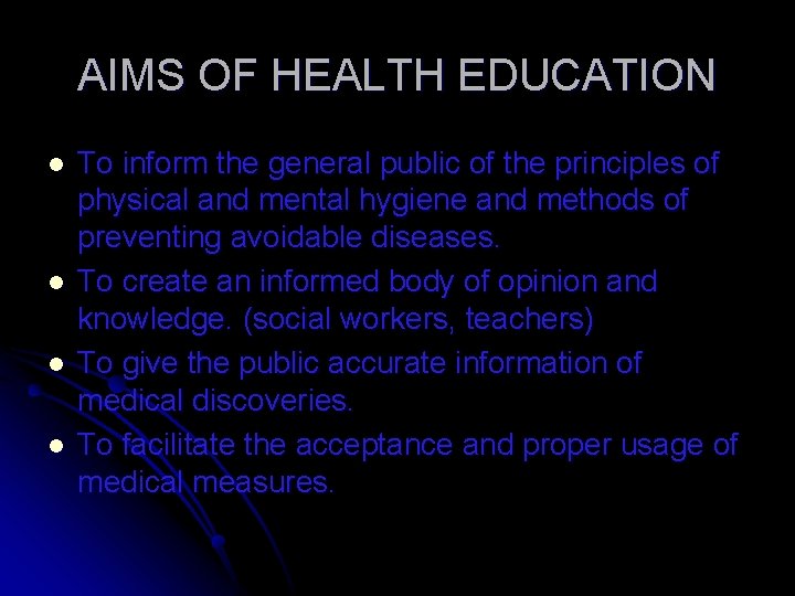 AIMS OF HEALTH EDUCATION l l To inform the general public of the principles AIMS OF HEALTH EDUCATION l l To inform the general public of the principles