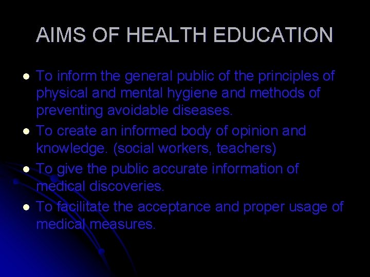 AIMS OF HEALTH EDUCATION l l To inform the general public of the principles