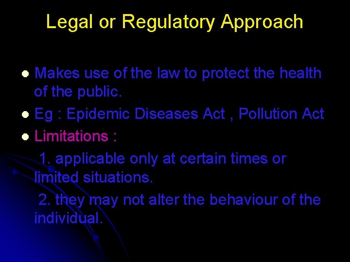 Legal or Regulatory Approach Makes use of the law to protect the health of Legal or Regulatory Approach Makes use of the law to protect the health of