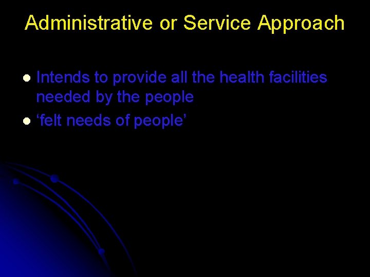 Administrative or Service Approach Intends to provide all the health facilities needed by the