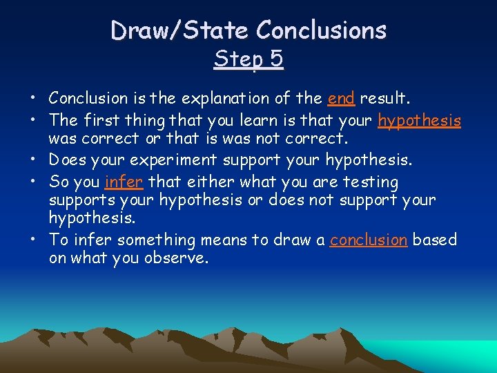 Draw/State Conclusions Step 5 • Conclusion is the explanation of the end result. •
