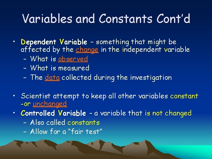Variables and Constants Cont’d • Dependent Variable – something that might be affected by