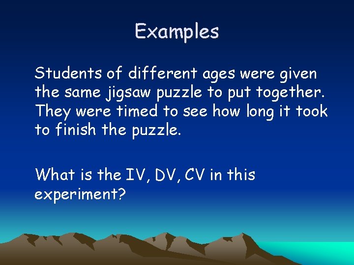 Examples Students of different ages were given the same jigsaw puzzle to put together.