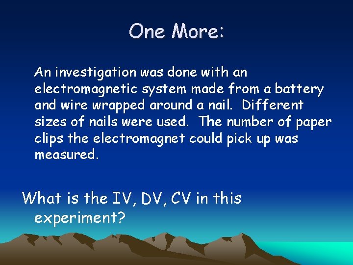 One More: An investigation was done with an electromagnetic system made from a battery
