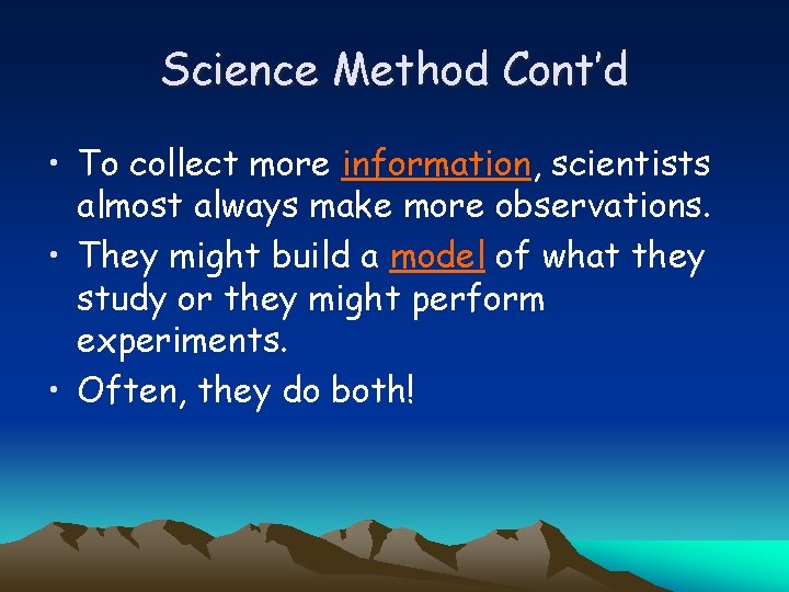 Science Method Cont’d • To collect more information, scientists almost always make more observations.