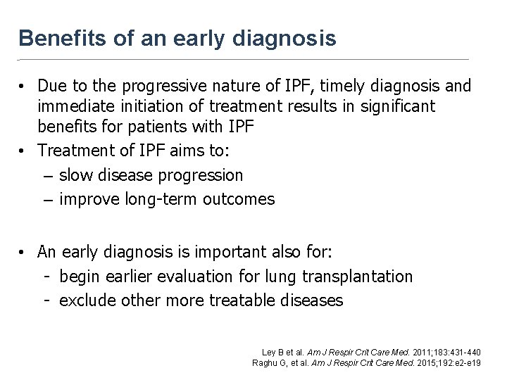 Benefits of an early diagnosis • Due to the progressive nature of IPF, timely