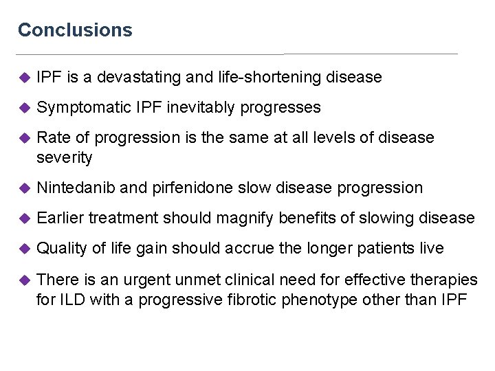 Conclusions u IPF is a devastating and life-shortening disease u Symptomatic IPF inevitably progresses