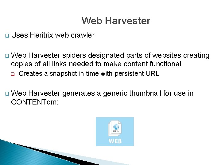 Web Harvester q Uses Heritrix web crawler q Web Harvester spiders designated parts of