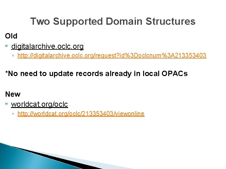 Two Supported Domain Structures Old digitalarchive. oclc. org ◦ http: //digitalarchive. oclc. org/request? id%3