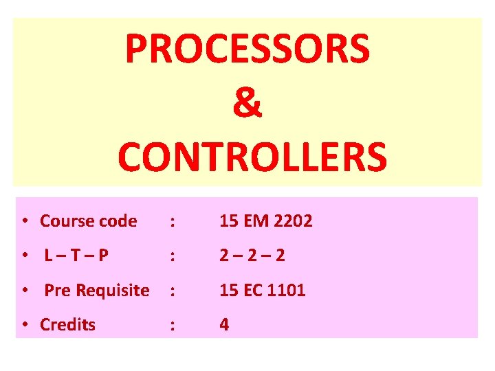 PROCESSORS & CONTROLLERS • Course code : 15 EM 2202 • L–T–P : 2–