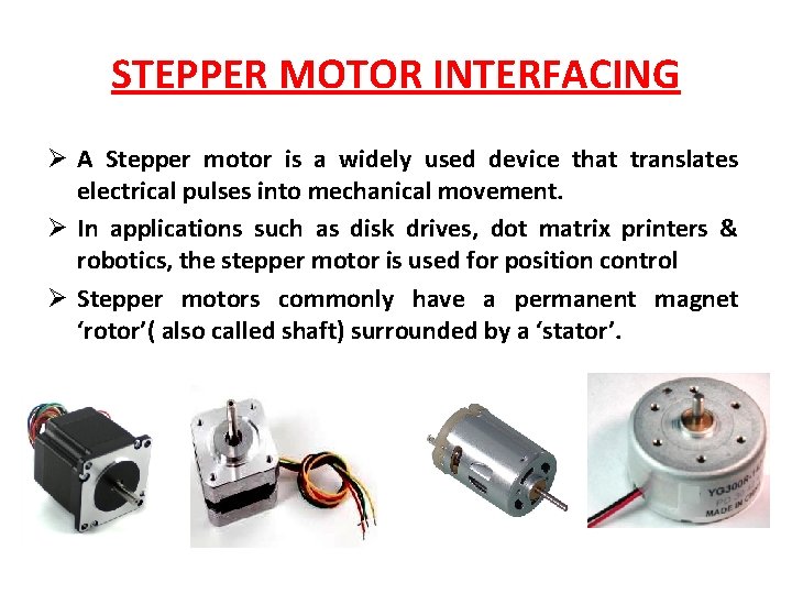 STEPPER MOTOR INTERFACING Ø A Stepper motor is a widely used device that translates