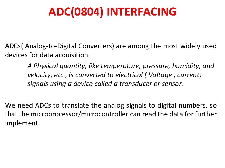 ADC(0804) INTERFACING ADCs( Analog-to-Digital Converters) are among the most widely used devices for data