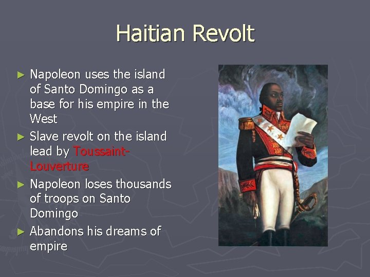 Haitian Revolt Napoleon uses the island of Santo Domingo as a base for his