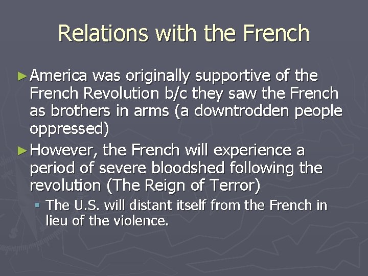 Relations with the French ► America was originally supportive of the French Revolution b/c