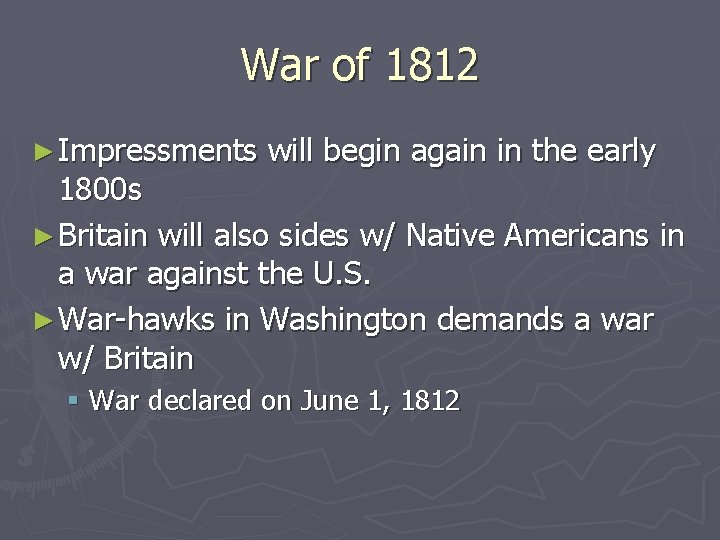 War of 1812 ► Impressments will begin again in the early 1800 s ►