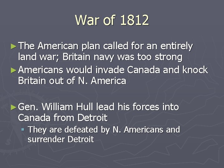 War of 1812 ► The American plan called for an entirely land war; Britain