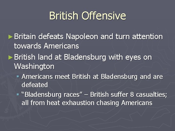 British Offensive ► Britain defeats Napoleon and turn attention towards Americans ► British land