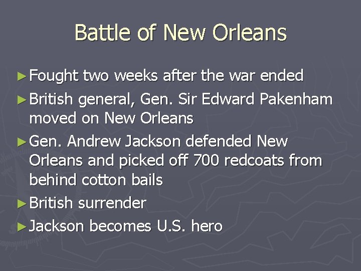 Battle of New Orleans ► Fought two weeks after the war ended ► British