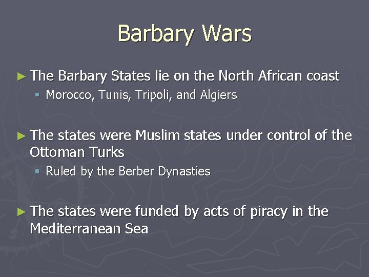 Barbary Wars ► The Barbary States lie on the North African coast § Morocco,