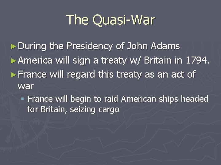 The Quasi-War ► During the Presidency of John Adams ► America will sign a