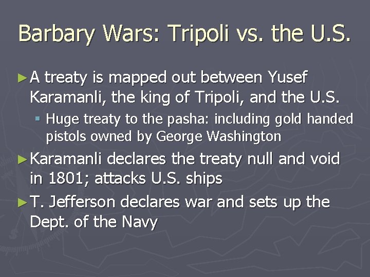 Barbary Wars: Tripoli vs. the U. S. ►A treaty is mapped out between Yusef