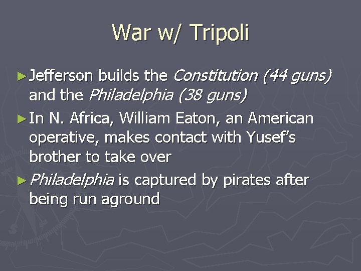 War w/ Tripoli ► Jefferson builds the Constitution (44 guns) and the Philadelphia (38