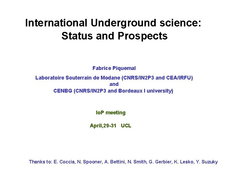 International Underground science: Status and Prospects Fabrice Piquemal Laboratoire Souterrain de Modane (CNRS/IN 2