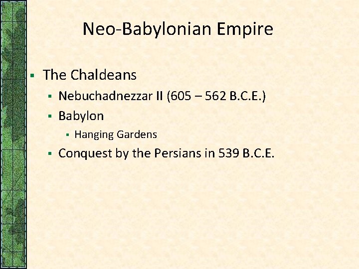 Neo-Babylonian Empire § The Chaldeans § § Nebuchadnezzar II (605 – 562 B. C.