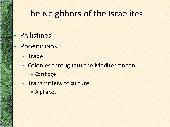 The Neighbors of the Israelites § § Philistines Phoenicians § § Trade Colonies throughout