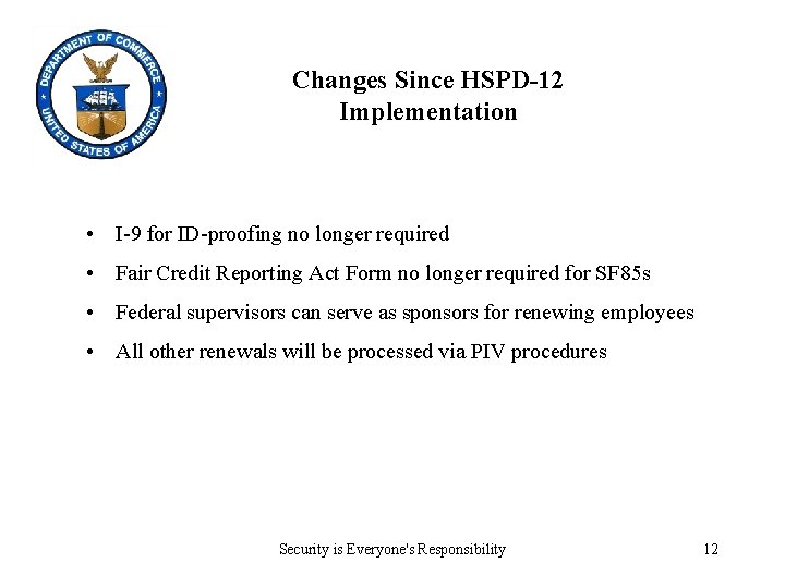 Changes Since HSPD-12 Implementation • I-9 for ID-proofing no longer required • Fair Credit