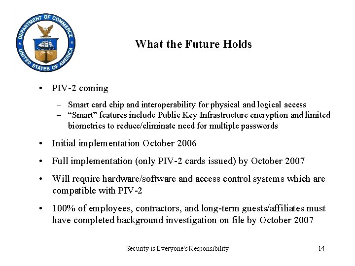 What the Future Holds • PIV-2 coming – Smart card chip and interoperability for