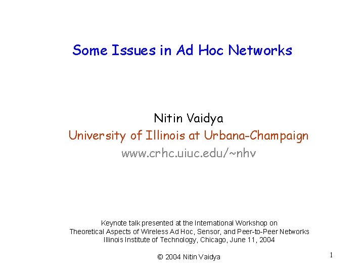 Some Issues in Ad Hoc Networks Nitin Vaidya University of Illinois at Urbana-Champaign www.
