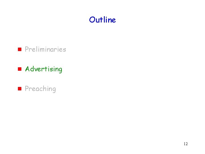 Outline g Preliminaries g Advertising g Preaching 12 