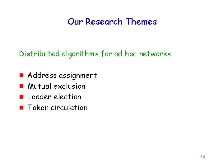 Our Research Themes Distributed algorithms for ad hoc networks g g Address assignment Mutual