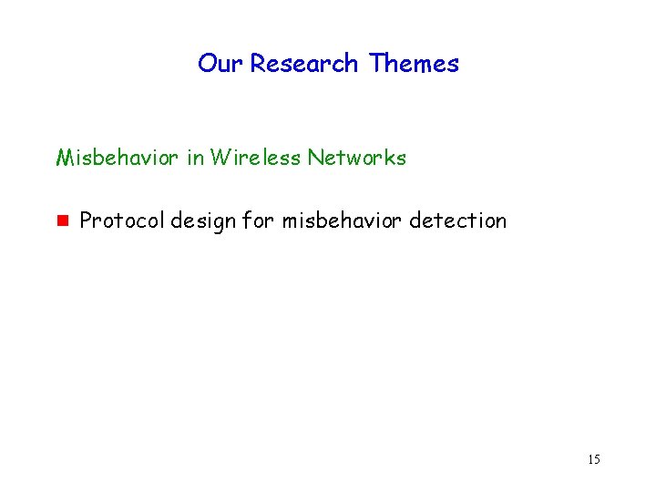 Our Research Themes Misbehavior in Wireless Networks g Protocol design for misbehavior detection 15