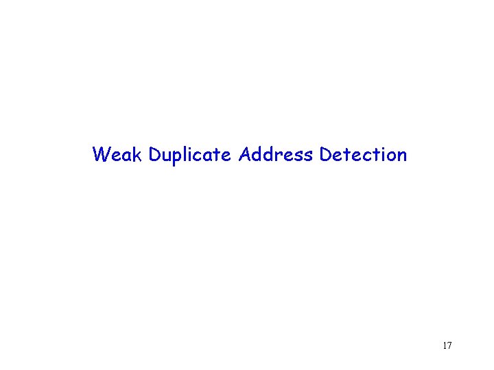 Weak Duplicate Address Detection 17 